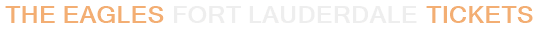 The Eagles Fort Lauderdale Tickets
